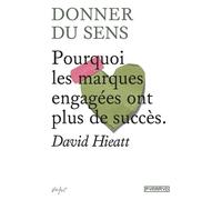 DONNER DU SENS - Pourquoi les marques engagées ont plus de succès - David Hieatt - Pyramyd - broché - Guide