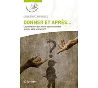 Donner et après...: La procréation par don de spermatozoïdes avec ou sans anonymat ?