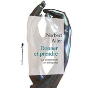 Donner et prendre - La coopération en entreprise - Norbert Alter - La découverte - Poche - Essai