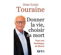 Donner la vie, choisir sa mort Pour une bioéthique de liberté - Jean-Louis Touraine - Eres - broché - Etude