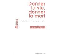 Donner La Vie, Donner La Mort - Psychanalyse, Anthropologie, Philosophie