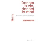 Donner La Vie, Donner La Mort - Psychanalyse, Anthropologie, Philosophie