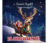 Donner, Le Petit Renne Magique, 24 Histoires pour Attendre Noel: Un calendrier de L'avent Contenant des Histoires Originales de Noël pour Enfants et ... Des illustrations en Couleurs - De 1 à 12 ans