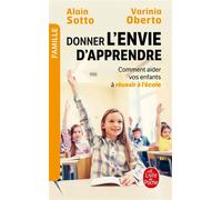 Donner l'envie d'apprendre Comment aider vos enfants à réussir - Alain Sotto - Lgf - Poche - Guide