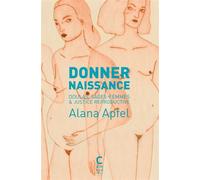 Donner naissance Alana Apfel (Auteur), Silvia Federici (Préface), Geneviève Pruvost (Préface), Adel Tincelin (Traduction)