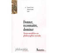 Donner, reconnaître, dominer: Trois modèles en philosophie sociale