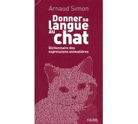 Donner sa langue au chat Dictionnaire des expressions animalières - Arnaud Simon - Favre Pierre-Marcel Eds - broché - Dictionnaire et encyclopédie