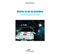 Donner sa vie au quotidien: Travail de policier de BAC