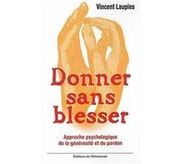 Donner sans blesser : Approche psychologique de la générosité et du pardon