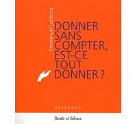 Donner sans compter est ce tout donner - E. Leclercq - Parole Et Silence Eds - broché - Essai