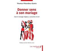 Donner sens à son mariage Thomas Pikandieu-Gomis (Auteur), Dom Michel Jorrot (Préface)