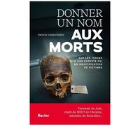 Donner Un Nom Aux Morts - Sur Les Traces D'une Experte Dvi En Identification De Victimes