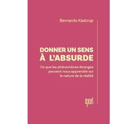 Donner un sens à l'absurde - Ce que les phénomènes étranges peuvent nous apprendre sur la nature de la réalité