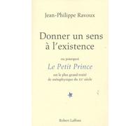 Donner un sens à l'existence: ou pourquoi Le Petit Prince est le plus grand traité de métaphysique du XXè siècle