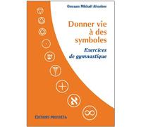 DONNER VIE A DES SYMBOLES - Exercices de Gymnastique Exercices de gymnastique - O. MIKHAEL AIVANHOV - Prosveta - broché - Essai