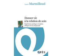 Donner vie à la relation de soin Expérience pratique et enjeux éthiques de la réciprocité - Laure Marmilloud - Eres - broché - Guide