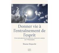 Donner vie à l'entrainement de l'esprit - Shamar Rinpoché - Rabsel - broché - Essai