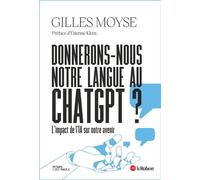 Donnerons-nous notre langue au ChatGPT ? - Gilles Moyse - Le Robert - broché - Essai