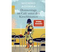 Donnerstags im Café unter den Kirschbäumen: Von der Bestsellerautorin von "Frau Komachi empfiehlt ein Buch"