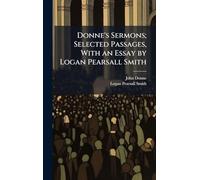 Donne's Sermons; Selected Passages, With an Essay by Logan Pearsall Smith