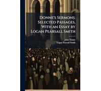 Donne's Sermons; Selected Passages, With an Essay by Logan Pearsall Smith