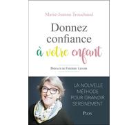 Donnez confiance à votre enfant La nouvelle méthode pour grandir - Marie-Jeanne Trouchaud - Plon - broché - Essai