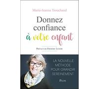 Donnez confiance à votre enfant: La nouvelle méthode pour grandir sereinement