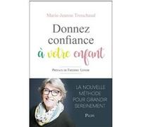 Donnez confiance à votre enfant Marie-Jeanne Trouchaud (Auteur)