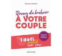 Donnez du bonheur à votre couple - 1 défi positif par jour: 1 défi positif par jour