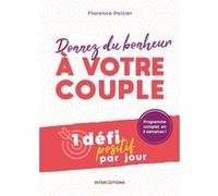 Donnez du bonheur à votre couple - 1 défi positif par jour: 1 défi positif par jour