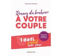 Donnez du bonheur à votre couple - 1 défi positif par jour - Florence Peltier - Intereditions - broché - Guide