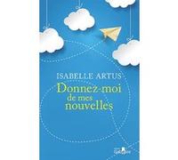 Donnez-moi de mes nouvelles Isabelle Artus (Auteur)