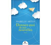 Donnez-moi de mes nouvelles - Isabelle Artus - Charleston - broché - Roman