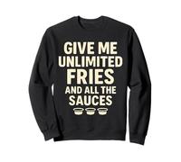 Donnez-Moi des Frites à volonté et Toutes Les sauces Sweatshirt