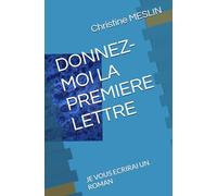 DONNEZ-MOI LA PREMIERE LETTRE: JE VOUS ECRIRAI UN ROMAN