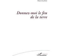 Donnez-moi le feu de la terre - Alain Zecchini - L'harmattan - broché - Poésie