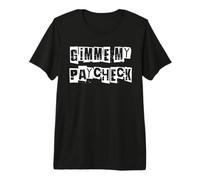Donnez-Moi Mon chèque de paie T-Shirt Haut de Gamme