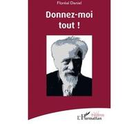 Donnez-moi tout ! - Floréal Daniel - L'harmattan - broché - Théâtre