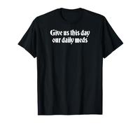 Donnez-Nous nos médicaments Quotidiens ce Jour T-Shirt