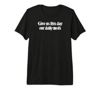 Donnez-Nous nos médicaments Quotidiens ce Jour T-Shirt Haut de Gamme
