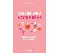 Rachel Colas – Donnez vie à votre rêve: Saisir la chance ou se la créer – Broché