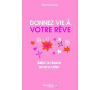 Rachel Colas – Donnez vie à votre rêve: Saisir la chance ou se la créer – Broché