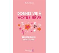 Rachel Colas – Donnez vie à votre rêve: Saisir la chance ou se la créer – Broché