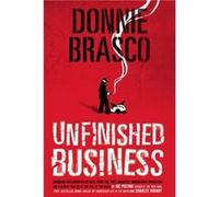 Donnie Brasco Unfinished Business Shocking Declassified Details from the F reatest Undercover Operation and a Bloody Timeline of the Fall of the Mafi Charles Brandt, Joe Pistone (Auteur)