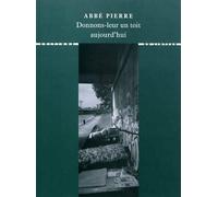 Donnons-leur un toit aujourd'hui - Pierre Abbé - Du Linteau Eds - broché - Essai