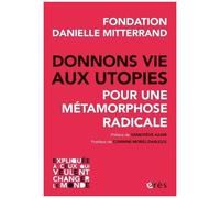 Donnons Vie Aux Utopies - Pour Une Métamorphose Radicale