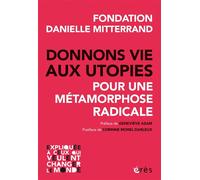Donnons vie aux utopies Pour une métamorphose radicale - Fondation Danielle Mitterrand - Eres - broché - Essai