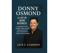DONNY OSMOND: A LIFE IN SHOW BUSINESS: A Biography Of His Journey, Family Values, Career Evolution, And Lasting Impact In Music And Television