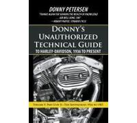 Donny's Unauthorized Technical Guide To Harley-Davidson, 1936 To Present