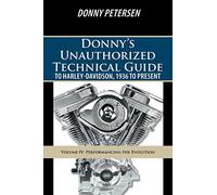 Donny's Unauthorized Technical Guide to Harley-Davidson, 1936 to Present: Volume IV: Performancing the Evolution